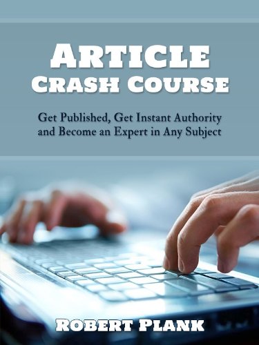 Article Crash Course: Get Published, Get Instant Authority and Become an Expert in Any Subject
