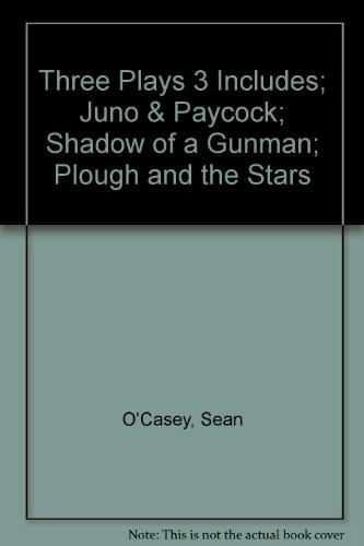 Three Plays 3 Includes; Juno & Paycock; Shadow of a Gunman; Plough and the Stars