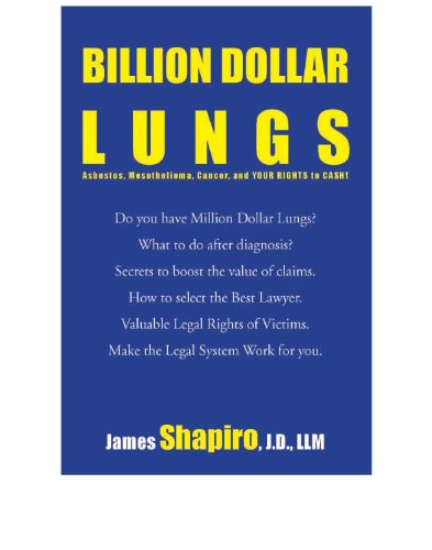 BILLION DOLLAR LUNGS Asbestos, Mesothelioma, Cancer and your rights to cash