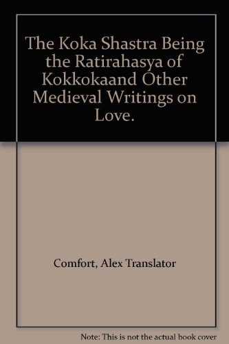 The Koka Shastra, Being the Ratirahasya of Kokkoka and Other Medieval Writings on Love