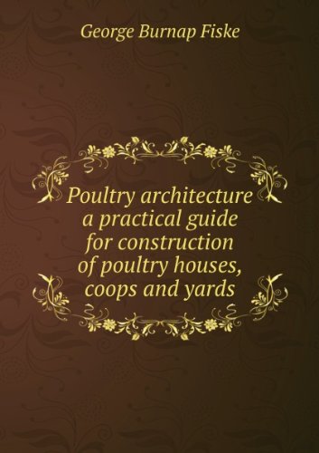 Poultry architecture a practical guide for construction of poultry houses, coops and yards. Talbot collection of British pamphlets