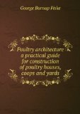 Poultry architecture a practical guide for construction of poultry houses, coops and yards. Talbot collection of British pamphlets