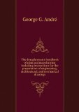 The draughtsman's handbook of plan and map drawing including instructions for the preparation of engineering, architectural, and mechanical drawings. no. 5