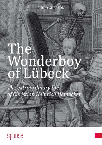 The Wonderboy of LÃ¼beck. The extraordinary life of Christian Heinrich Heinecken.