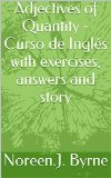 Adjectives of Quantity - Curso de InglÃ©s with exercises, answers and story (Italian Edition)
