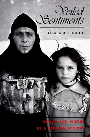 By Lila Abu-Lughod Veiled Sentiments: Honor and Poetry in a Bedouin Society (New edition)