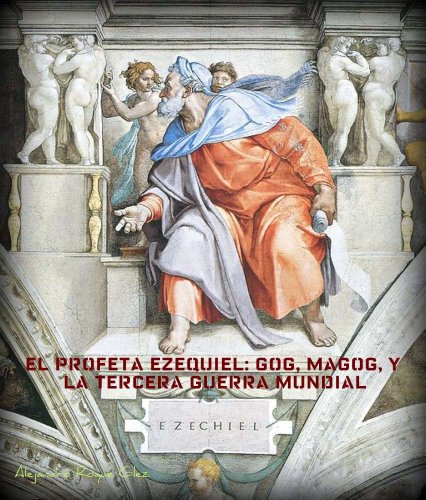 El profeta Ezequiel: Gog, Magog, y la Tercera Guerra Mundial. (Spanish Edition)