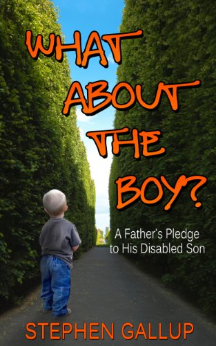 What About the Boy?: A Father's Pledge to His Disabled Son: (A true story about relationships and health within a family helping their developmentally disabled child)