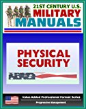 21st Century U.S. Military Manuals: Physical Security Army Field Manual - FM 3-19.30 - Building Security Concepts including Barriers, Access Control (Value-Added Professional Format Series)