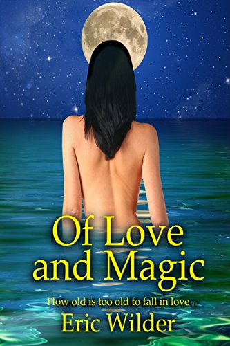 Of Love and Magic (An Unforgettable Saga of Unlikely Romance, Love and Loss): Third Cycle of Life
