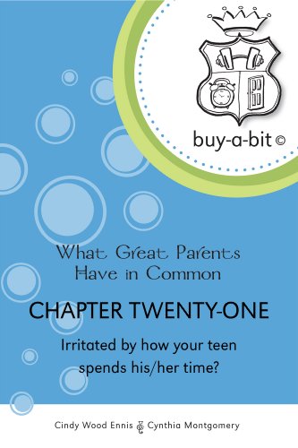 buy-a-bit Chapter 21: Age 13ish to 18 ~ Irritated by how your teen spends his/her time? (What Great Parents Have in Common)