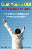 The Ultimate Real Estate Investing Blueprint: How to Quit Your Job in 19 Weeks or Less