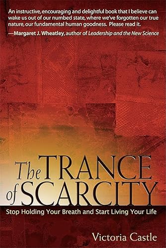 The Trance of Scarcity: Stop Holding Your Breath and Start Living Your Life