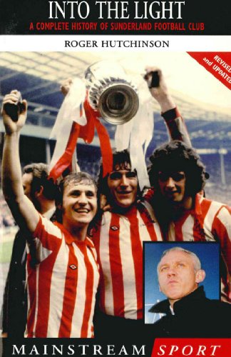 Into the Light: A Complete History of Sunderland Football Club