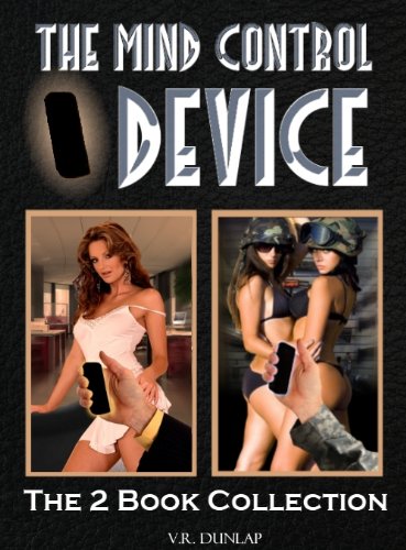 The Mind Control Device - The 2 Book Collection of Hilarious Erotic Misadventures