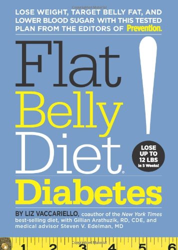Flat Belly Diet! Diabetes: Lose Weight, Target Belly Fat, and Lower Blood Sugar with This Tested Plan from the Editors of Prevention