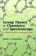 Group Theory in Chemistry and Spectroscopy: A Simple Guide to Advanced Usage
