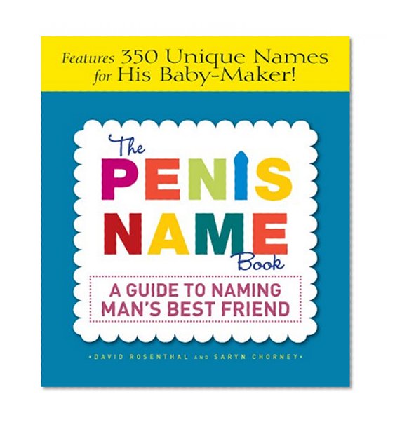 The Penis Name Book: A Guide to Naming Man's Best Friend