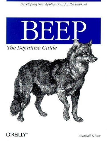 BEEP:  The Definitive Guide: Developing New Applications for the Internet