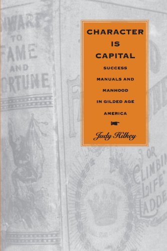 Character Is Capital: Success Manuals and Manhood in Gilded Age America