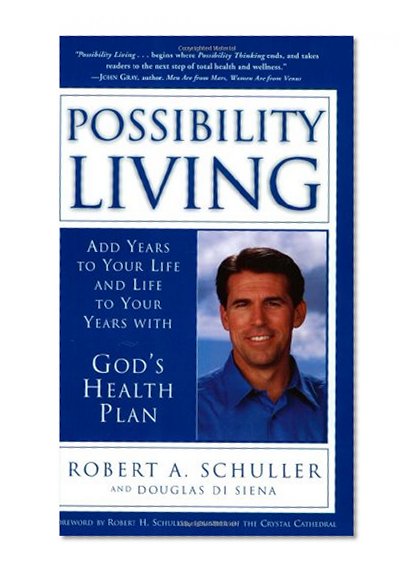 Possibility Living: Add Years to Your Life and Life to Your Years with God's Health Plan