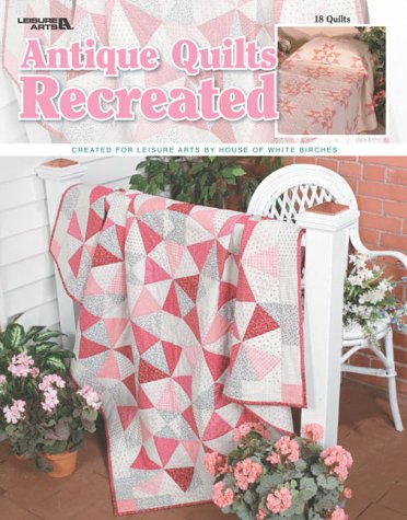 Antique Quilts Recreated (Leisure Arts #3496)