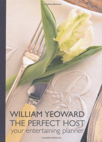 William Yeoward: The Perfect Host: Your Entertaining Planner