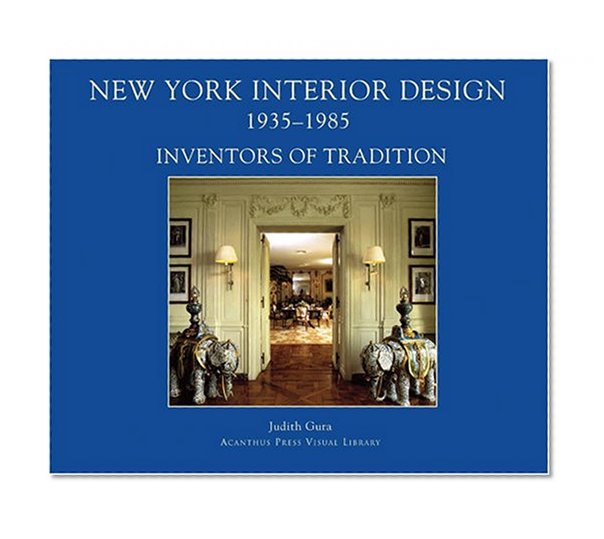 New York Interior Design, 1935-1985, Vol. 1: Inventors of Tradition
