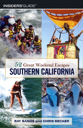 52 Great Weekend Escapes in Southern California