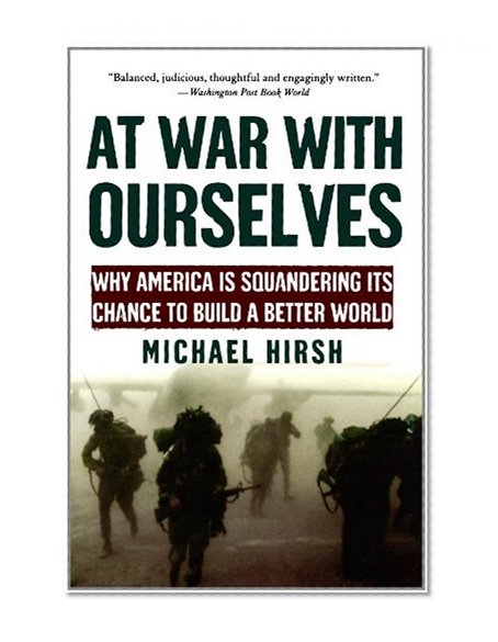 At War with Ourselves: Why America Is Squandering Its Chance to Build a Better World