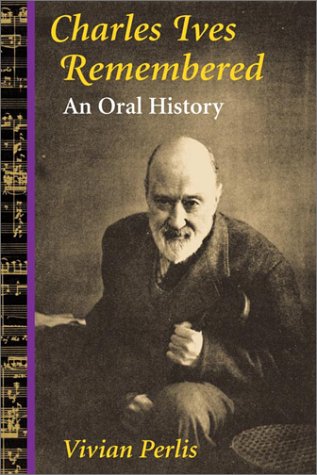 Charles Ives Remembered: AN ORAL HISTORY (Music in American Life)