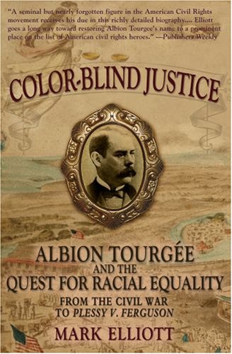 Color Blind Justice: Albion TourgÃ©e and the Quest for Racial Equality from the Civil War to Plessy v. Ferguson