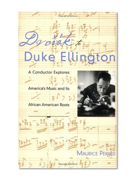 Dvorak to Duke Ellington: A Conductor Explores America's Music and Its African American Roots