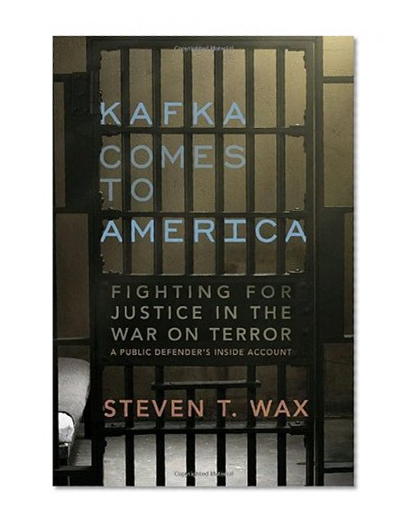 Kafka Comes to America: Fighting for Justice in the War on Terror - A Public Defender's Inside Account