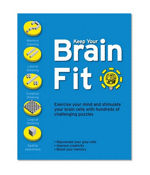 Keep Your Brain Fit: Exercise Your Mind and Stimulate Your Brain Cells with Hundreds of Challenging Puzzles