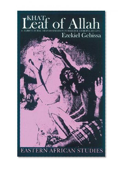 Leaf Of Allah : Khat & Agricultural Transformation In Harerge Ethiopia 1875-1991 (Eastern African Studies)