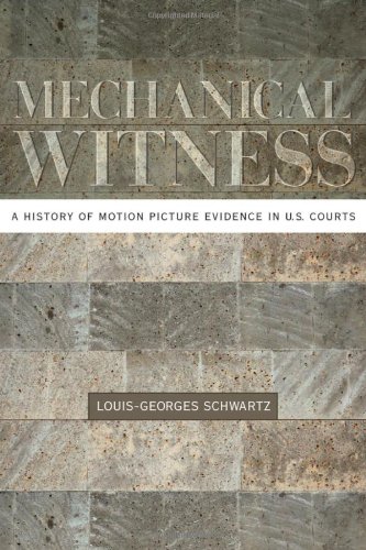 Mechanical Witness: A History of Motion Picture Evidence in U.S. Courts