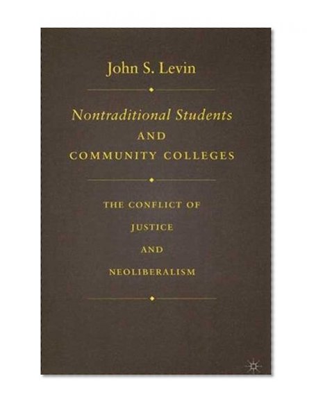 Nontraditional Students and Community Colleges: The Conflict of Justice and Neoliberalism