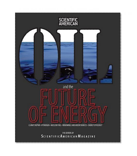 Oil and the Future of Energy: Climate Repair * Hydrogen * Nuclear Fuel * Renewable and Green Sources * Energy Efficiency