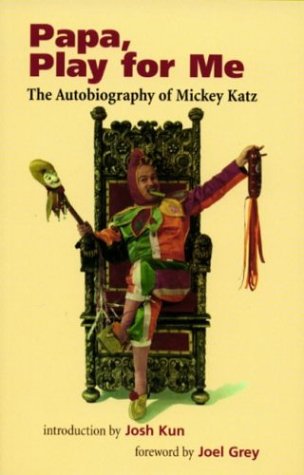 Papa, Play for Me: The Autobiography of Mickey Katz