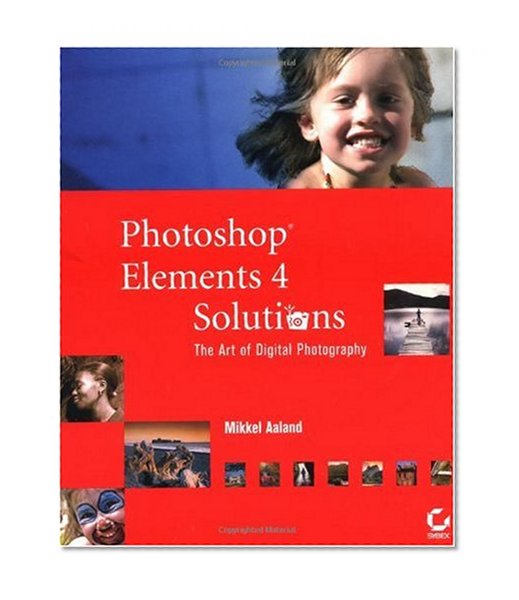 Photoshop Elements 4 Solutions: The Art of Digital Photography