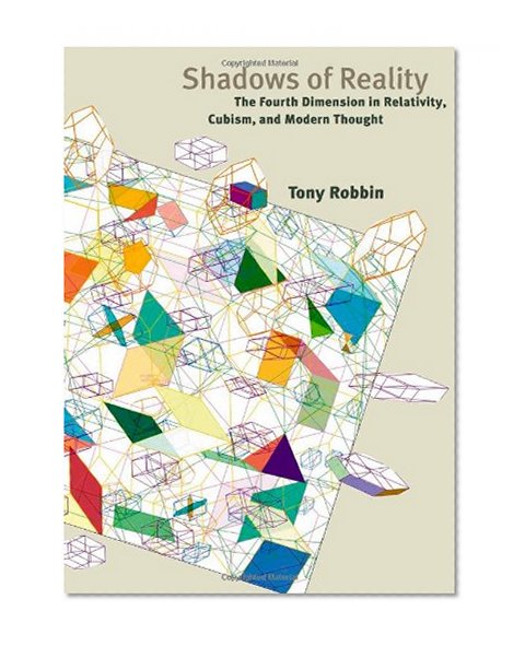 Shadows of Reality: The Fourth Dimension in Relativity, Cubism, and Modern Thought