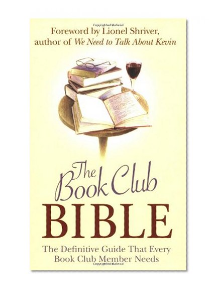 The Book Club Bible: The Definitive Guide That Every Book Club Member Needs