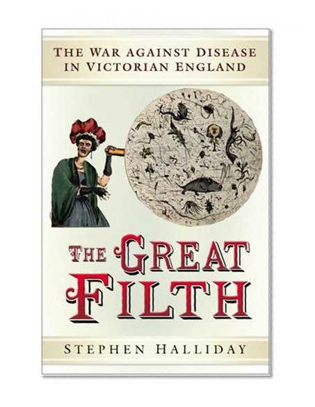 The Great Filth: The War Against Disease in Victorian England