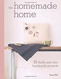 The Homemade Home: 50 Thrifty and Chic Handmade Projects