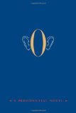O: A Presidential Novel
