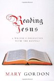 Reading Jesus: A Writer's Encounter with the Gospels