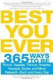 Best You Ever: 365 Ways to be Richer, Happier, Thinner, Smarter, Younger, Sexier, and More Relaxed - Each and Every Day