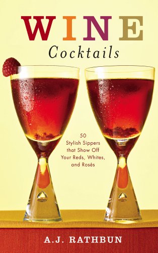 Wine Cocktails: 50 Stylish Sippers That Show Off Your Reds, Whites, and Roses (50 Series)