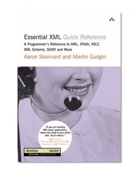 Essential XML Quick Reference: A Programmer's Reference to XML,  XPath, XSLT, XML Schema, SOAP, and More